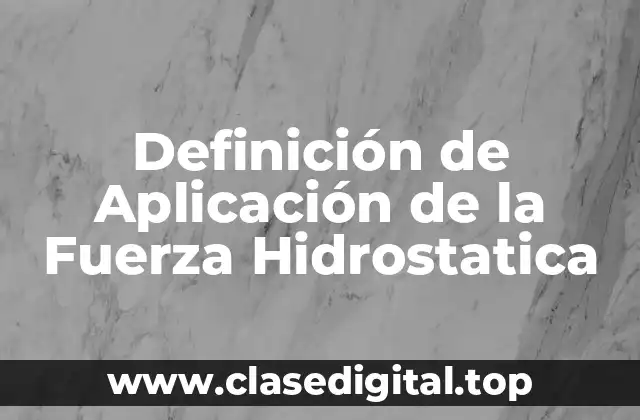 Ejemplos de Aplicación de la Fuerza Hidrostatica
