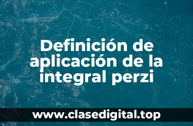 Definición de aplicación de la integral perzi