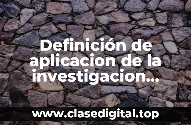 Definición de aplicacion de la investigacion cuantitativa