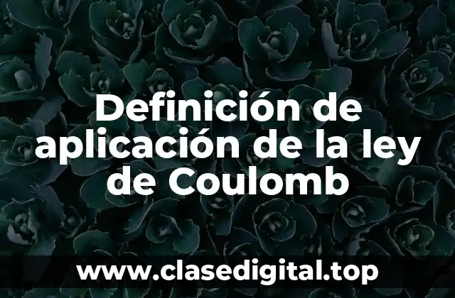 Definición de aplicación de la ley de Coulomb