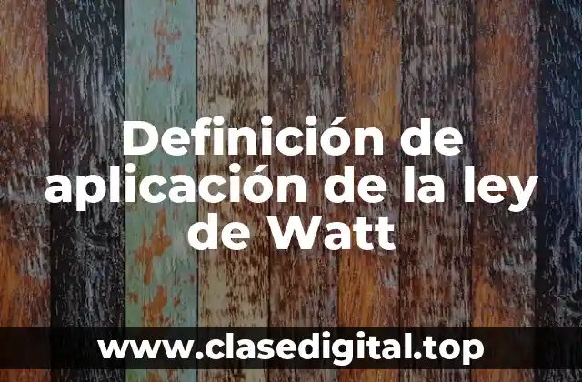 Definición de aplicación de la ley de Watt