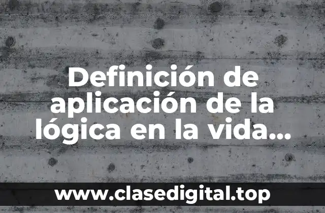 Ejemplos de aplicación de la lógica en la vida cotidiana