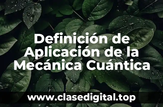 Definición de Aplicación de la Mecánica Cuántica