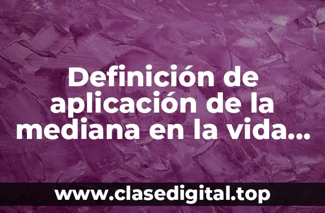 Definición de aplicación de la mediana en la vida cotidiana