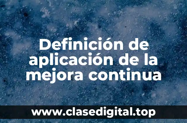 Definición de aplicación de la mejora continua