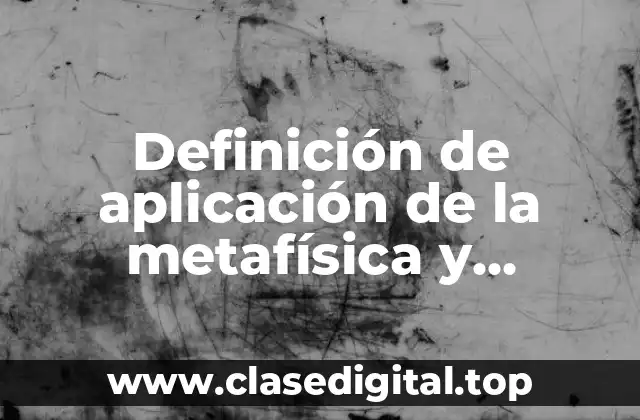 Definición de aplicación de la metafísica y ontología