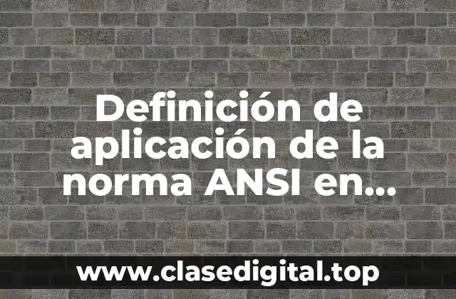 Definición de aplicación de la norma ANSI en empresas