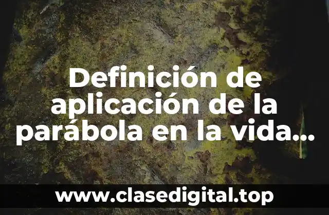 Ejemplos de aplicación de la parábola en la vida cotidiana