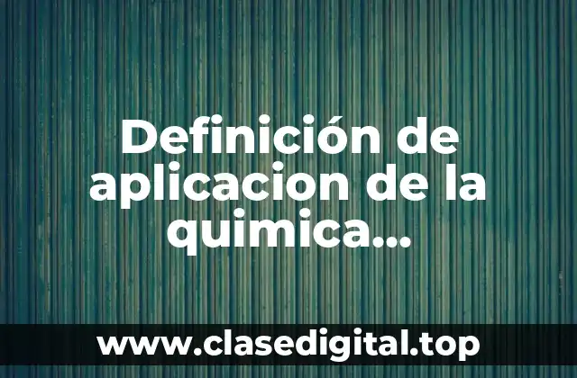 Definición de aplicacion de la quimica farmaceutica