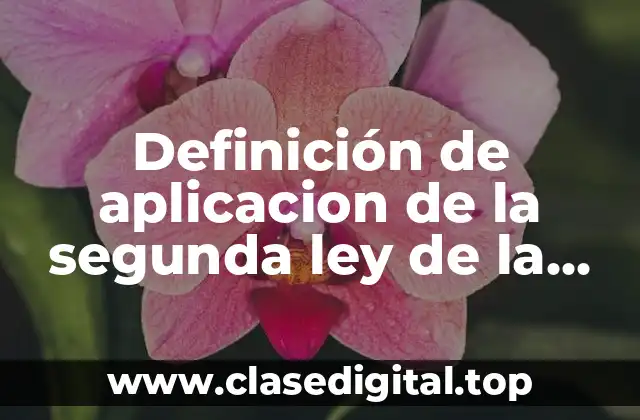 Definición de aplicacion de la segunda ley de la termodinamica