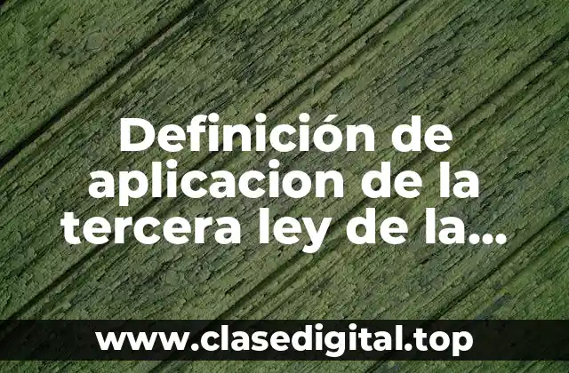 Definición de aplicacion de la tercera ley de la termodinamica