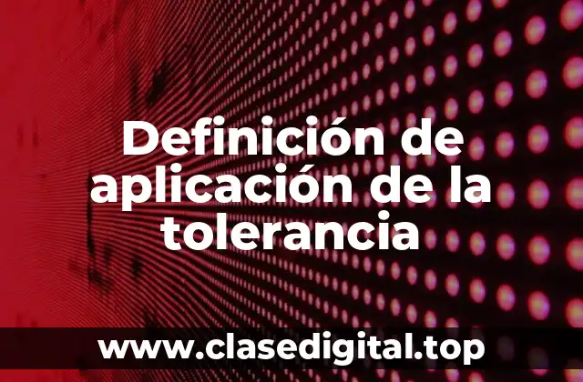 Definición de aplicación de la tolerancia