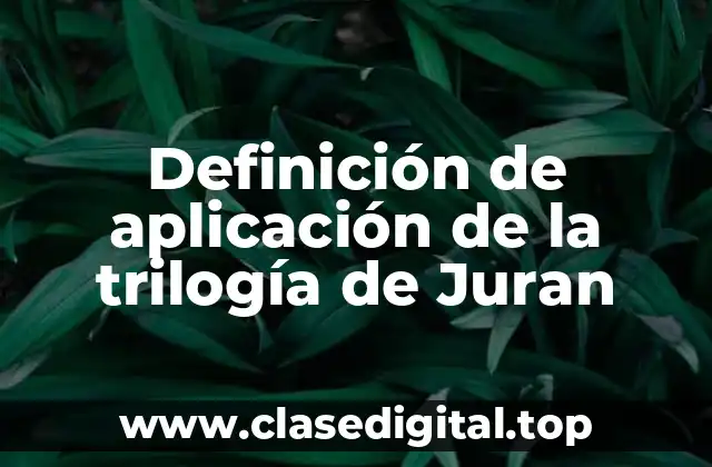 Definición de aplicación de la trilogía de Juran
