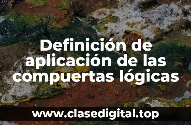 Definición de aplicación de las compuertas lógicas