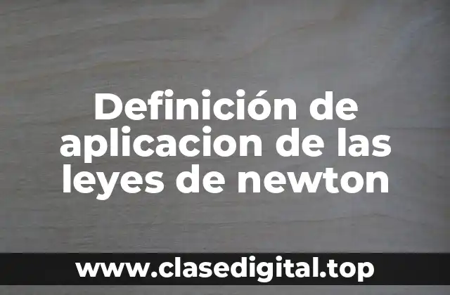 Definición de aplicacion de las leyes de newton
