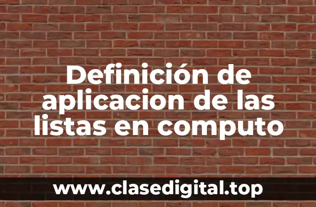 Definición de aplicacion de las listas en computo