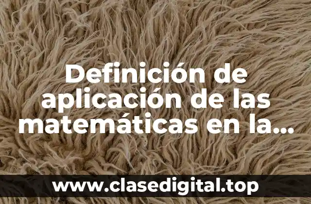 Definición de aplicación de las matemáticas en la vida cotidiana