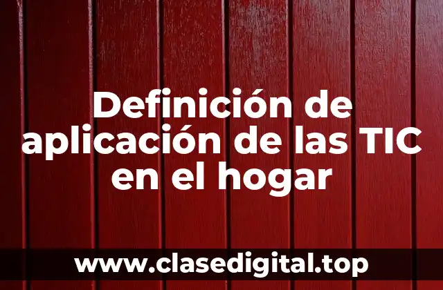 Definición de aplicación de las TIC en el hogar