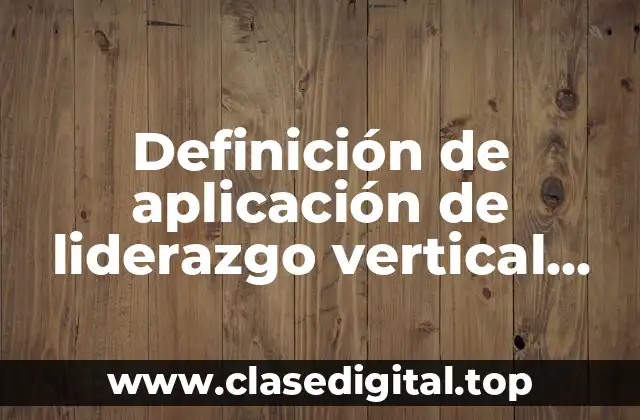 Ejemplos de aplicación de liderazgo vertical biblicamente