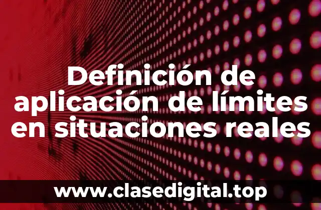 Definición de aplicación de límites en situaciones reales
