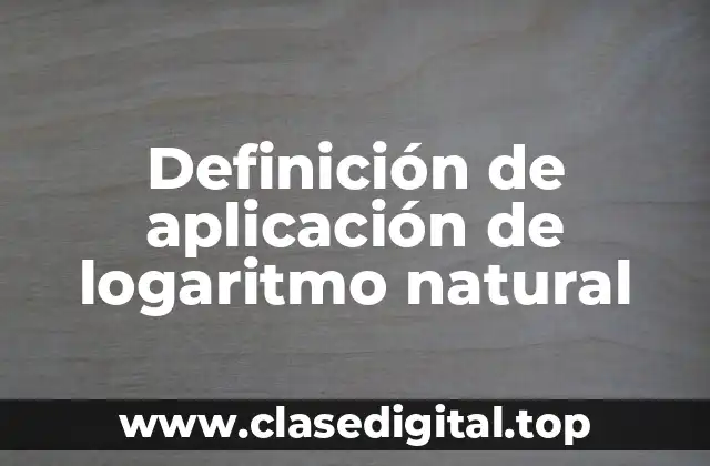 Ejemplos de aplicación de logaritmo natural