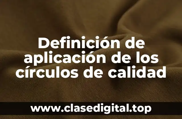 Definición de aplicación de los círculos de calidad