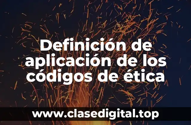 Definición de aplicación de los códigos de ética