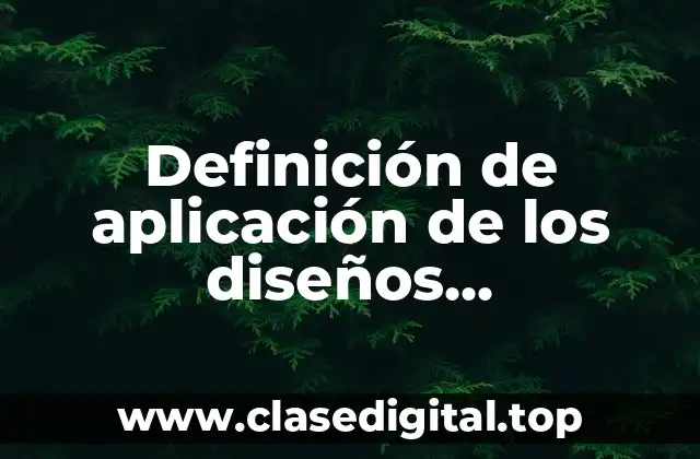 Definición de aplicación de los diseños experimentales en la industria