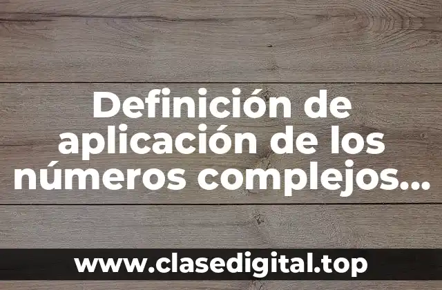Definición de aplicación de los números complejos en administración
