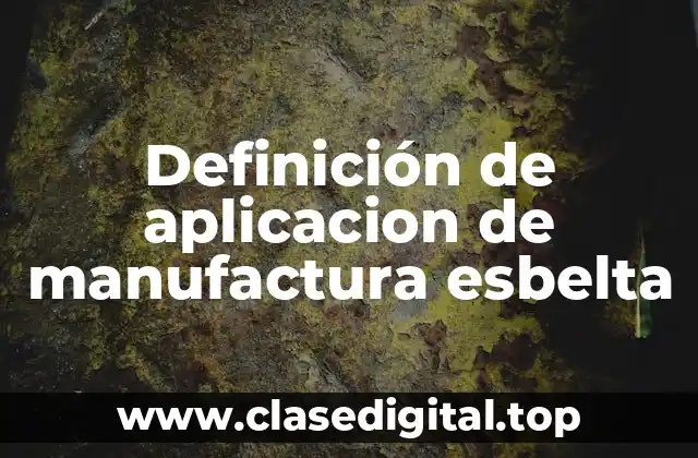 Definición de aplicacion de manufactura esbelta