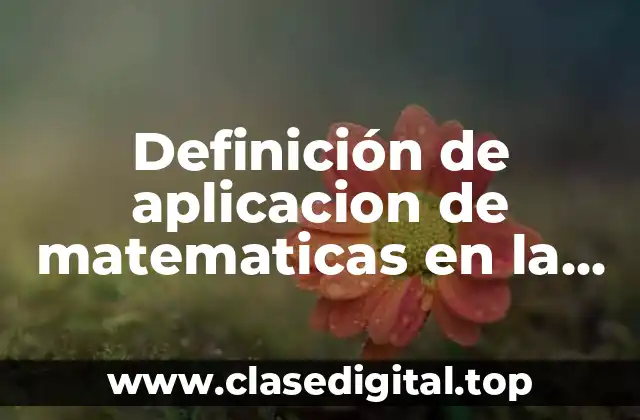 Definición de aplicacion de matematicas en la ingenieria