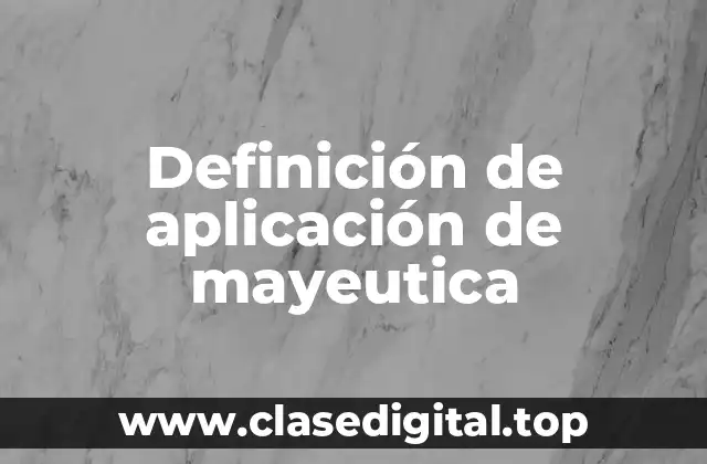 Definición de aplicación de mayeutica