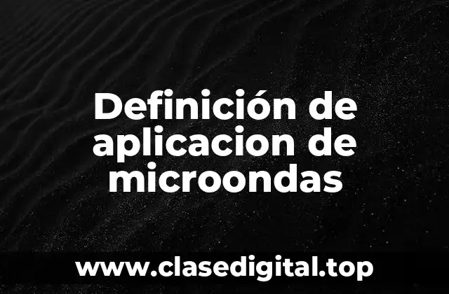 Definición de aplicacion de microondas