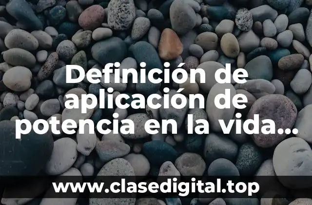 Definición de aplicación de potencia en la vida cotidiana