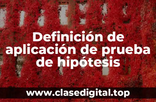 Definición de aplicación de prueba de hipótesis