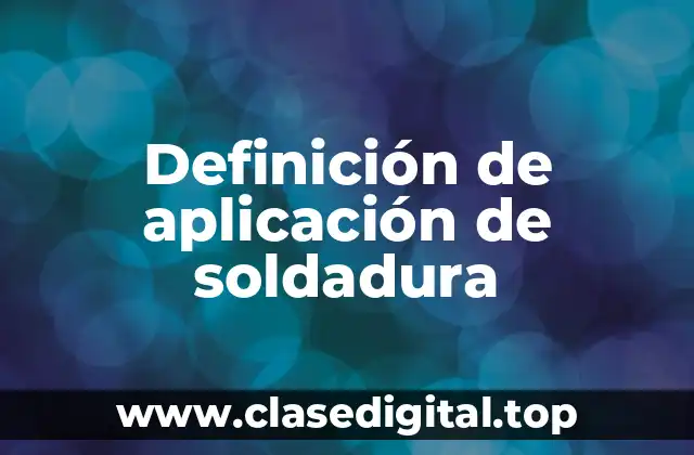 Definición de aplicación de soldadura