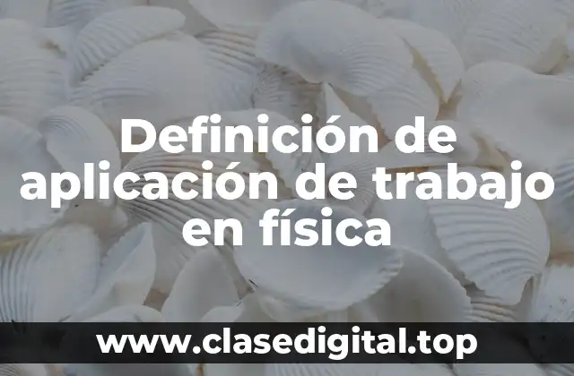 Definición de aplicación de trabajo en física