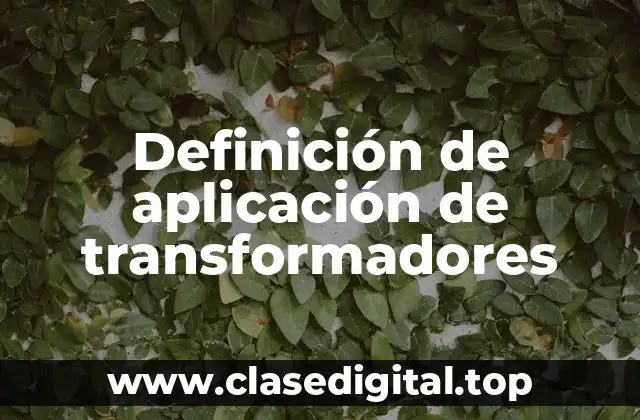 Definición de aplicación de transformadores