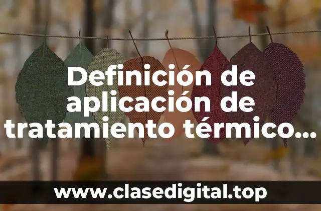 Definición de aplicación de tratamiento térmico por solución