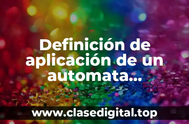 Definición de aplicación de un automata determinista