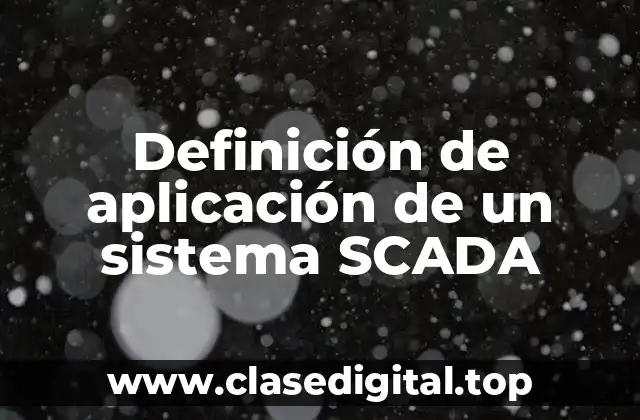 Definición de aplicación de un sistema SCADA