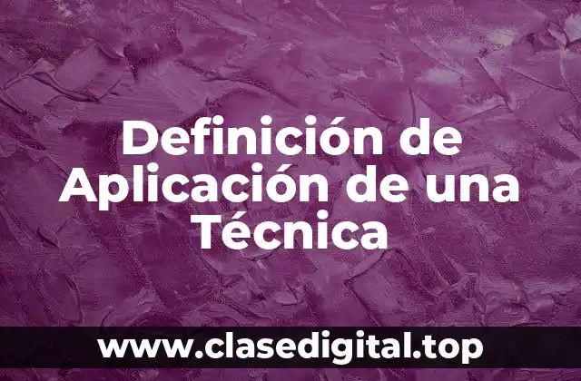 Definición de Aplicación de una Técnica