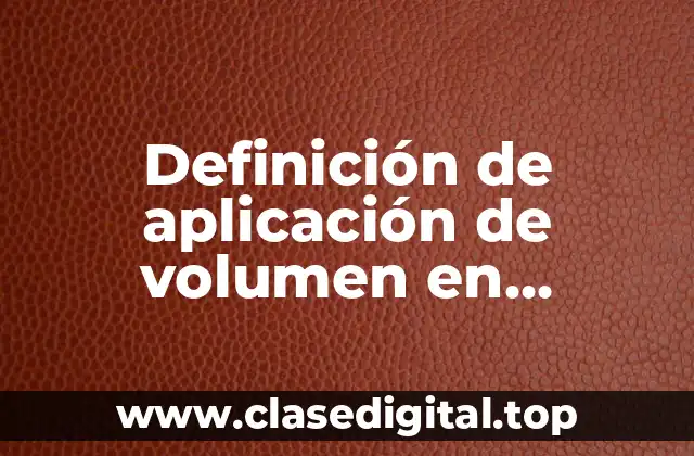 Definición de aplicación de volumen en integrales