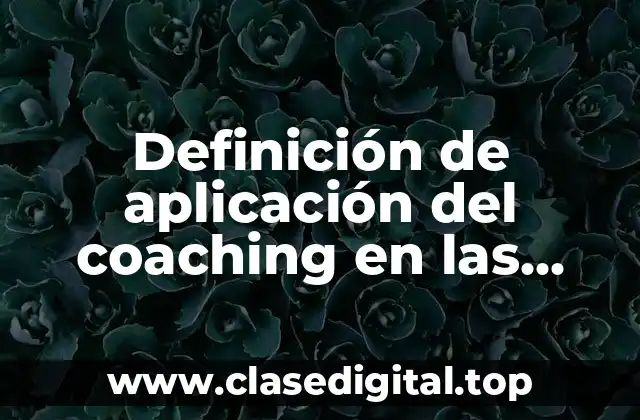 Definición de aplicación del coaching en las empresas