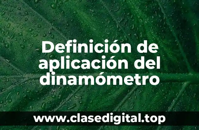 Definición de aplicación del dinamómetro