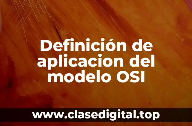 Definición de aplicacion del modelo OSI