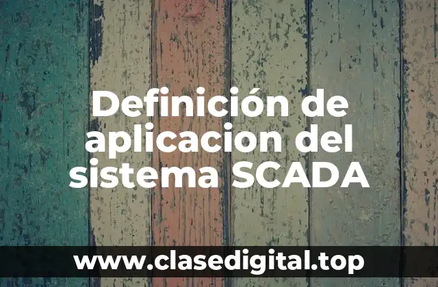 Definición de aplicacion del sistema SCADA