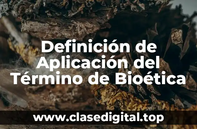 Definición de Aplicación del Término de Bioética