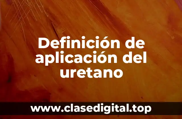 Definición de aplicación del uretano