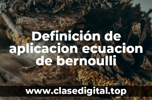 Definición de aplicacion ecuacion de bernoulli